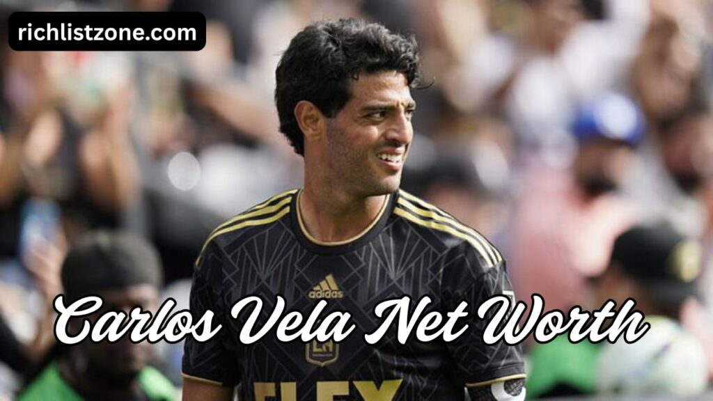 Carlos Vela Net Worth