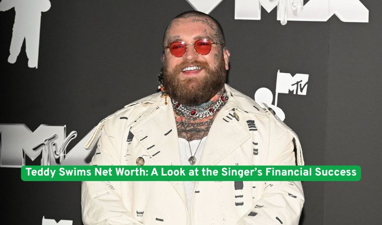 Teddy Swims Net Worth: A Look at the Singer’s Financial Success