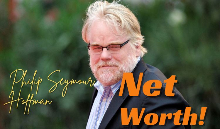 Philip Seymour Hoffman Net Worth and Salary Breakdown