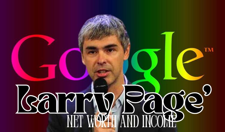Larry Page’s Net Worth and Income